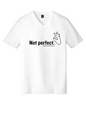 "Not Perfect" Unisex V-Neck Tee (Black or White) PRE-ORDER