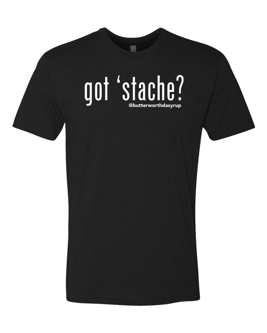 "got 'stache?" Unisex Adult Tee (Black or White) PRE-ORDER